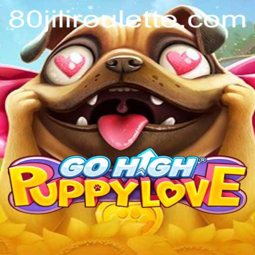 Exploring the Thrilling World of GoHighPuppyLove and the Unique Spin of 80jili